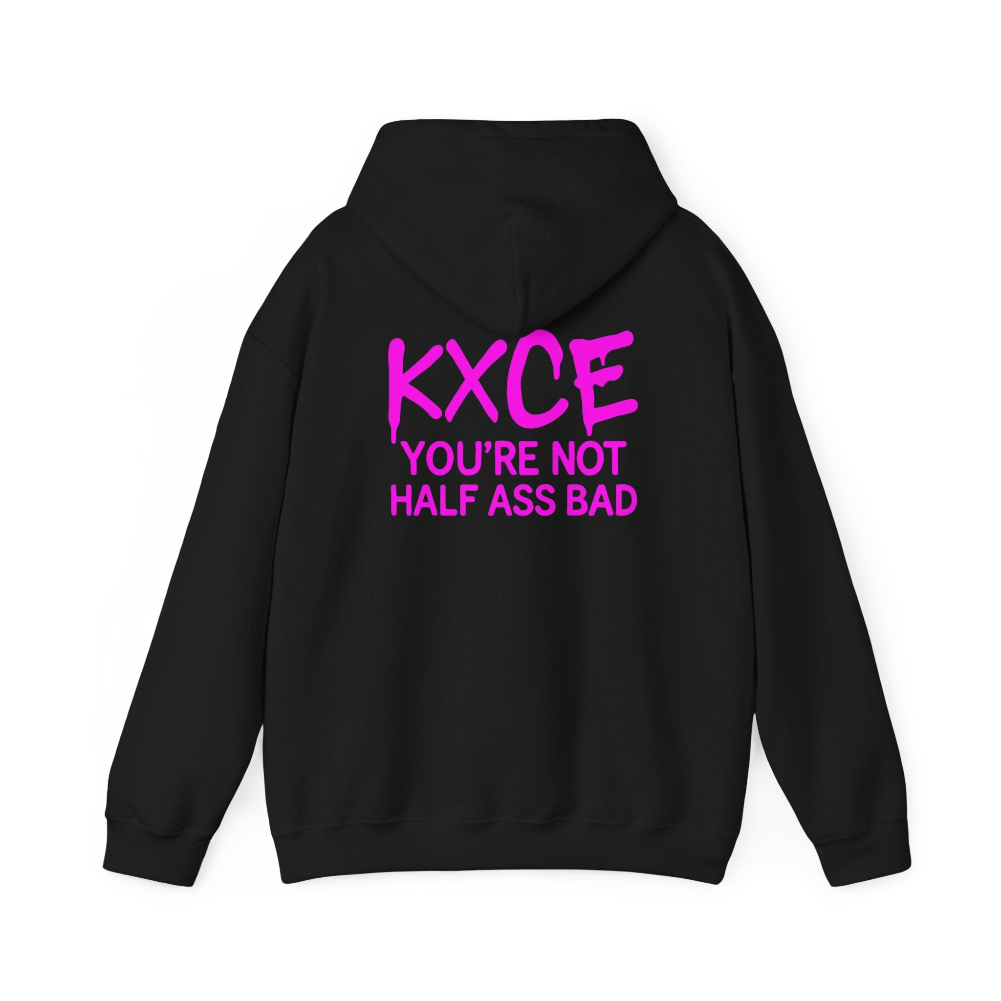 KXCE "You’re Not Half Ass Bad" Hoodie – Unisex Bold Back-Print Statement Hoodie