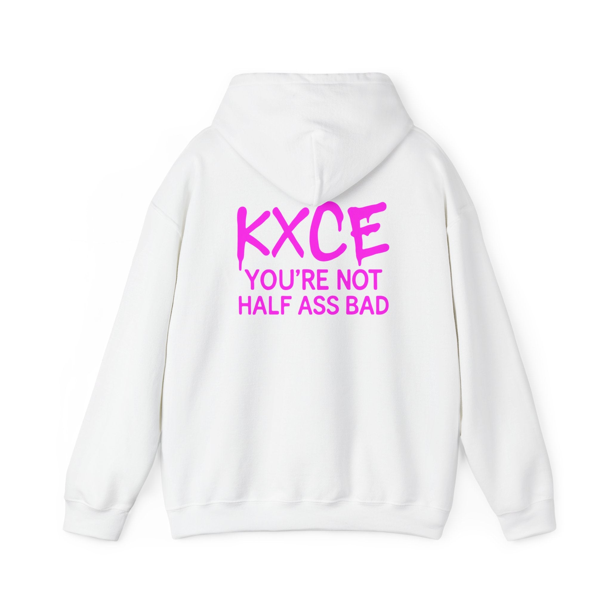 KXCE "You’re Not Half Ass Bad" Hoodie – Unisex Bold Back-Print Statement Hoodie